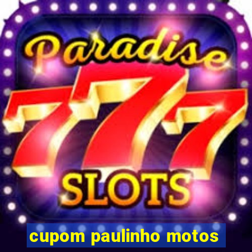 cupom paulinho motos